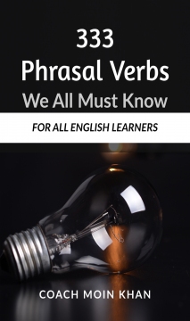 333 Phrasal Verbs We All Must Know by Coach Moin Khan