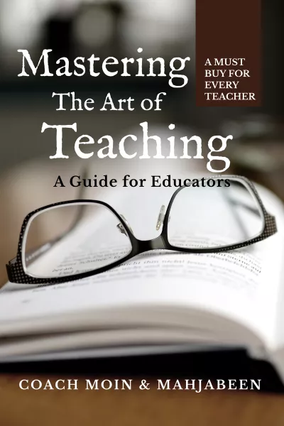 Mastering the Art of Teaching by Coach Moin Khan